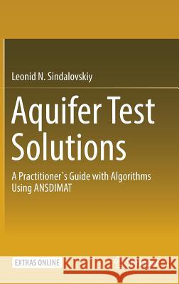 Aquifer Test Solutions: A Practitioner's Guide with Algorithms Using Ansdimat Sindalovskiy, Leonid N. 9783319434087 Springer - książka