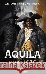 Aquila rok 1670 Antoni Chrzonstowski 9788383737713 Novae Res - książka