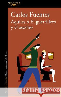 Aquiles O El Guerrillero Y El Asesino / Achilles or the Warrior and the Murderer Carlos Fuentes 9786073810241 Alfaguara - książka