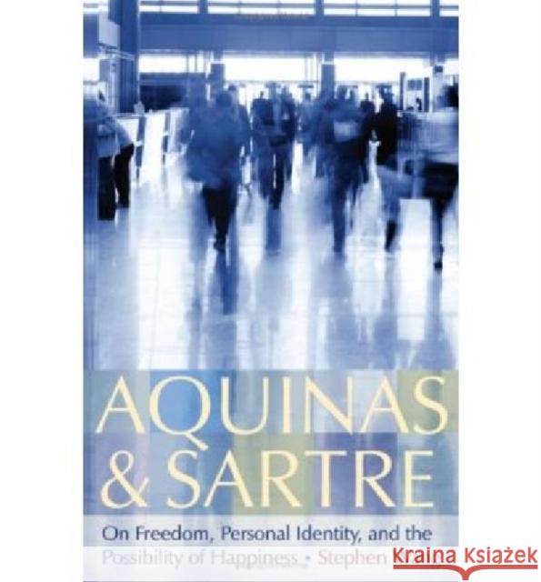 Aquinas & Sartre: On Freedom, Personal Identity, and the Possibility of Happiness Wang, Stephen 9780813215761 Catholic University of America Press - książka