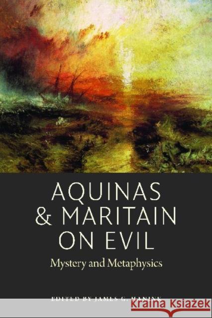 Aquinas and Maritain on Evil: Mystery and Metaphysics Hanink, James G. 9780982711941 American Maritain Association - książka