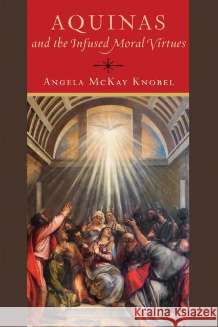 Aquinas and the Infused Moral Virtues Angela McKay Knobel 9780268201098 University of Notre Dame Press - książka