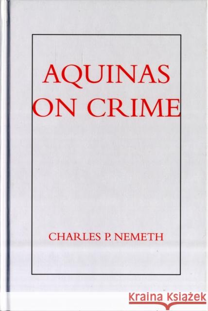 Aquinas on Crime Charles P. Nemeth 9781587310300 St. Augustine's Press - książka