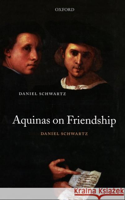 Aquinas on Friendship Daniel Schwartz 9780199205394 Oxford University Press, USA - książka