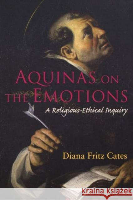 Aquinas on the Emotions: A Religious-Ethical Inquiry Cates, Diana Fritz 9781589015050 Georgetown University Press - książka