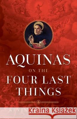 Aquinas on the Four Last Things: Everything You Need to Know about Death, Judgment, Heaven, and Hell Kevin Vost 9781644132999 Sophia - książka