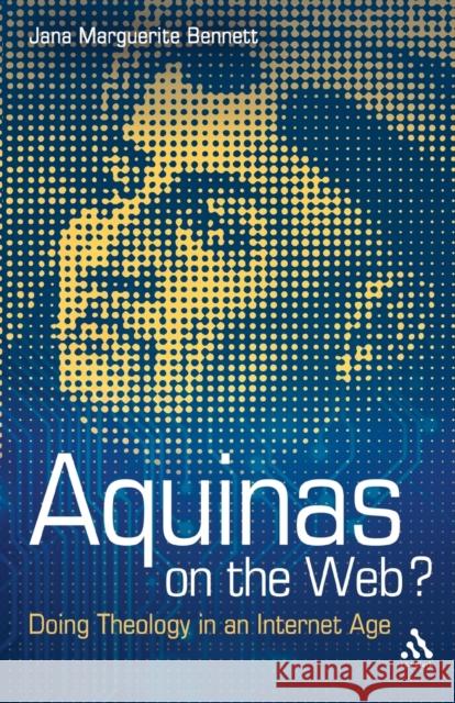 Aquinas on the Web?: Doing Theology in an Internet Age Bennett, Jana Marguerite 9780567304742  - książka