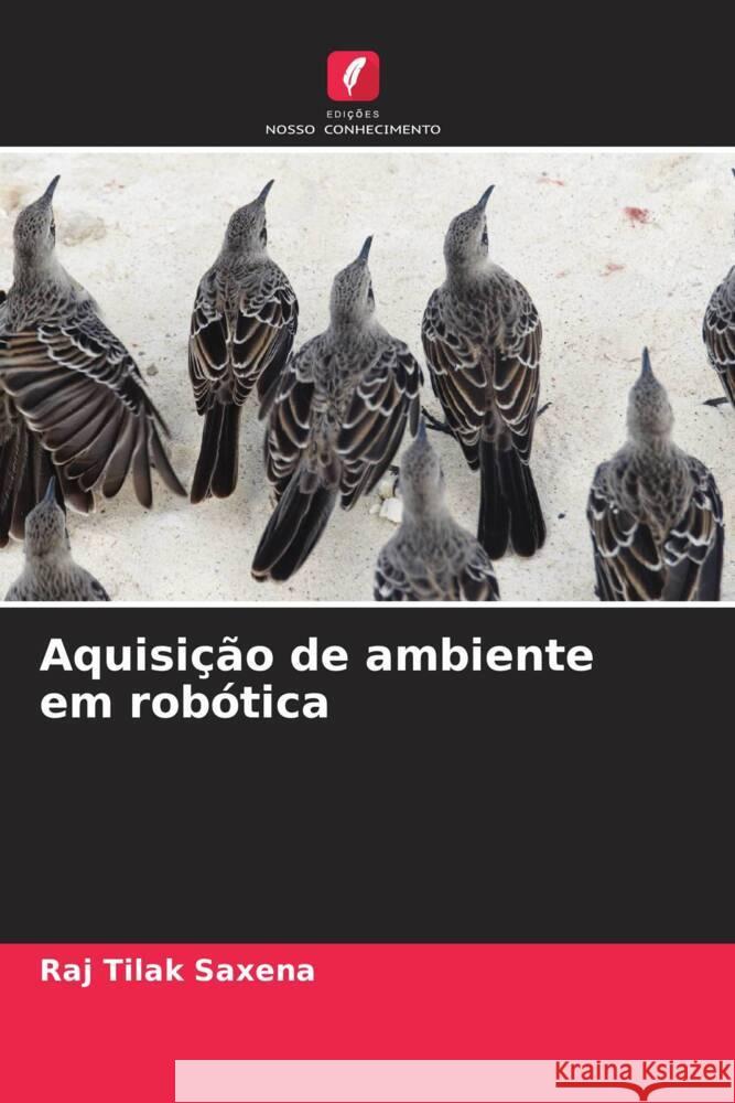 Aquisição de ambiente em robótica Saxena, Raj Tilak 9786208571122 Edições Nosso Conhecimento - książka