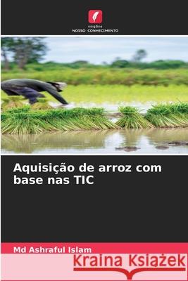 Aquisição de arroz com base nas TIC Islam, Md  Ashraful 9786208939861 Edições Nosso Conhecimento - książka