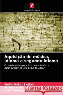 Aquisição de música, idioma e segundo idioma Emine Buket Sağlam, M Naci Kayaoğlu, Julie Mathews Aydınlı 9786203337662 Edicoes Nosso Conhecimento - książka