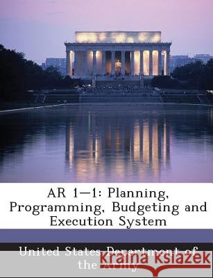 AR 1-1: Planning, Programming, Budgeting and Execution System United States Department of the Army 9781288890194 Bibliogov - książka