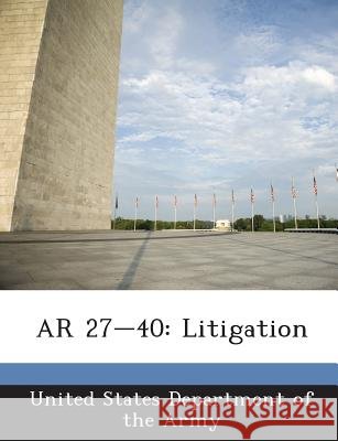 AR 27-40: Litigation United States Department of the Army 9781288891733 Bibliogov - książka