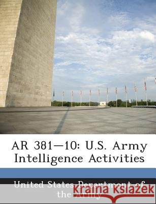 AR 381-10: U.S. Army Intelligence Activities United States Department of the Army 9781288893515 Bibliogov - książka