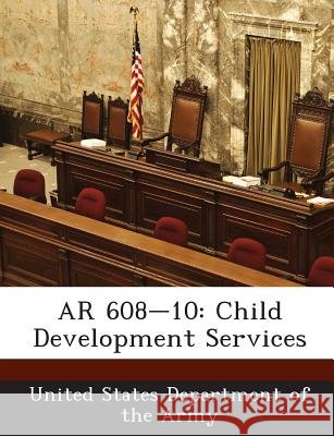 AR 608-10: Child Development Services United States Department of the Army 9781288894789 Bibliogov - książka