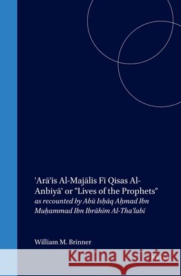 'Arā'is Al-Majālis Fī Qisas Al-Anbiyā' or Lives of the Prophets: As Recounted by Abū Isḥāq Aḥmad Ibn MuhP Brinner 9789004125896 Brill Academic Publishers - książka
