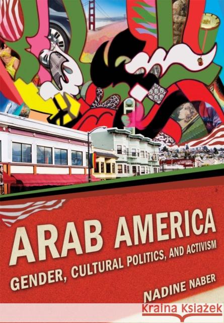 Arab America: Gender, Cultural Politics, and Activism Naber, Nadine 9780814758861 New York University Press - książka