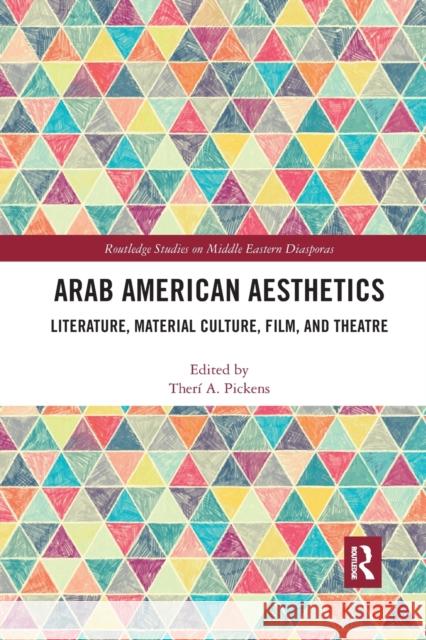 Arab American Aesthetics: Literature, Material Culture, Film, and Theatre Ther Pickens 9780367593179 Routledge - książka