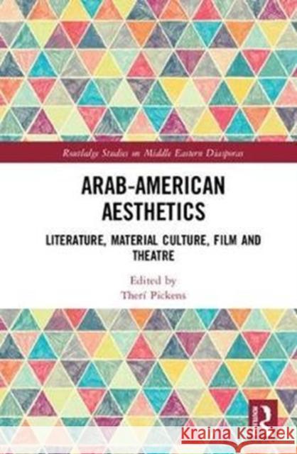 Arab American Aesthetics: Literature, Material Culture, Film, and Theatre  9781138099814 Routledge Studies on Middle Eastern Diasporas - książka