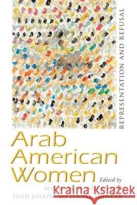 Arab American Women: Representation and Refusal Michael W. Suleiman Suad Joseph Louise Cainkar 9780815637097 Syracuse University Press - książka