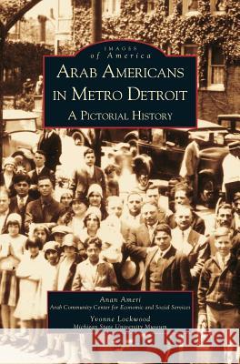 Arab Americans in Metro Detroit: A Pictorial History Anan Ameri Y. Lockwood Yvonne Lockwood 9781531613006 Arcadia Library Editions - książka