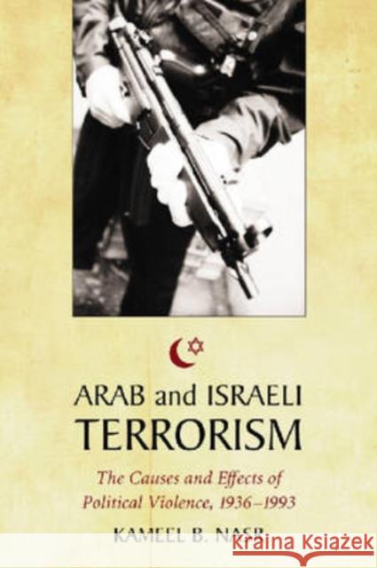 Arab and Israeli Terrorism: The Causes and Effects of Political Violence, 1936-1993 Nasr, Kameel B. 9780786431052 McFarland & Company - książka