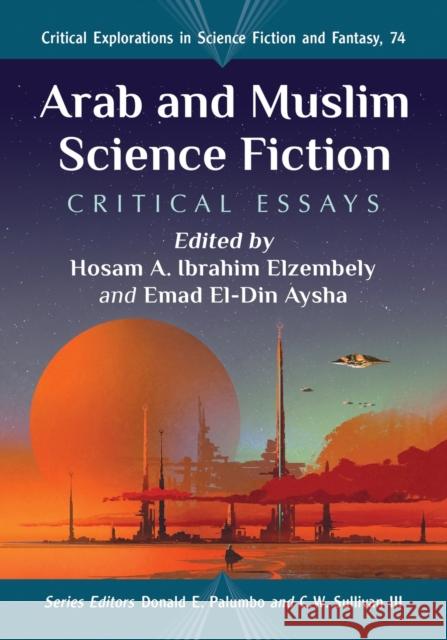 Arab and Muslim Science Fiction: Critical Essays Hosam A. Ibrahim Elzembely Emad El Aysha 9781476685236 McFarland & Company - książka