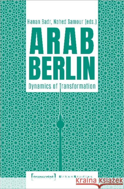 Arab Berlin: Dynamics of Transformation  9783837662634 Transcript Verlag - książka