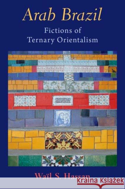 Arab Brazil: Fictions of Ternary Orientalism Wail S. (Professor of Comparative Literature and English, Professor of Comparative Literature and English, University of 9780197688762 Oxford University Press Inc - książka