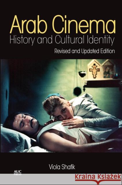 Arab Cinema: History and Cultural Identity: Revised and Updated Edition Shafik, Viola 9789774166907 American University in Cairo Press - książka