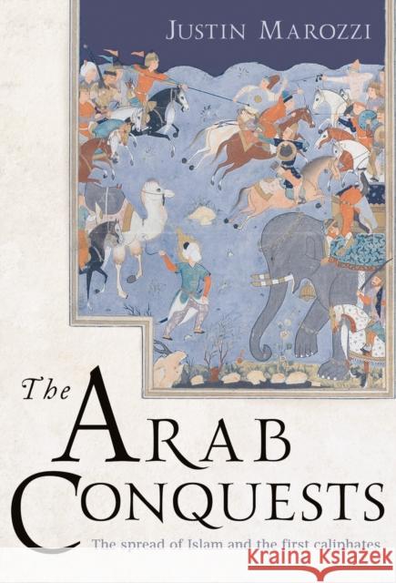 Arab Conquests Marozzi, Justin 9781838933401 Head of Zeus - książka