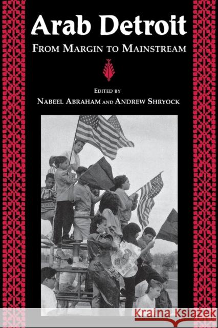 Arab Detroit: From Margin to Mainstream Abraham, Nabeel 9780814328125 Wayne State University Press - książka