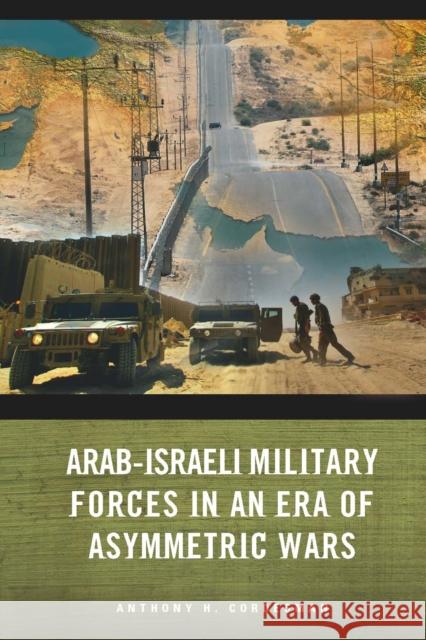 Arab-Israeli Military Forces in an Era of Asymmetric Wars Anthony Cordesman 9780804759670 Stanford University Press - książka