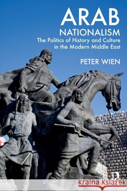 Arab Nationalism: The Politics of History and Culture in the Modern Middle East Wien, Peter 9780415499385 Routledge - książka