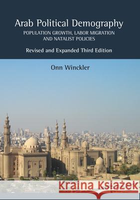 Arab Political Demography: Population Growth, Labor Migration and Natalist Policies (Revised and Expanded Third Edition) Onn Winckler 9781845197599 Sussex Academic Press - książka