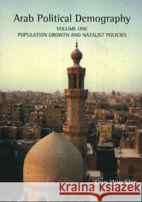 Arab Political Demography Vol. 1: Population Growth, Labor Migration and Natalist Policies Onn Winckler 9781902210711 SUSSEX ACADEMIC PRESS - książka