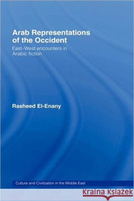 Arab Representations of the Occident: East-West Encounters in Arabic Fiction El-Enany, Rasheed 9780415332170 Routledge - książka