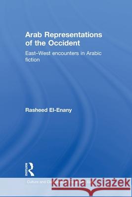 Arab Representations of the Occident: East-West Encounters in Arabic Fiction El-Enany, Rasheed 9780415663816 Routledge - książka