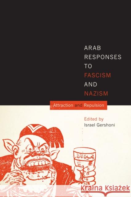 Arab Responses to Fascism and Nazism: Attraction and Repulsion Israel Gershoni 9781477307571 University of Texas Press - książka