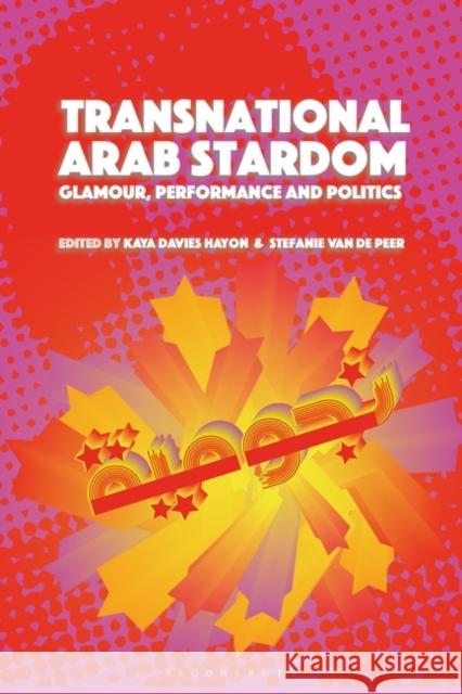 Arab Stardom: Transnational Glamour and Empowerment Kaya Davies Hayon Stefanie Van de Peer 9781501393228 Bloomsbury Academic - książka