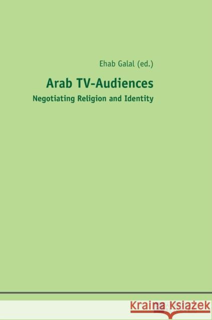 Arab Tv-Audiences: Negotiating Religion and Identity Galal, Ehab 9783631656112 Peter Lang AG - książka