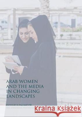 Arab Women and the Media in Changing Landscapes Elena Maestri Annemarie Profanter Lubna Al-Kazi 9783319873985 Palgrave MacMillan - książka