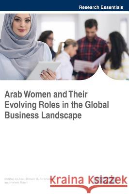 Arab Women and Their Evolving Roles in the Global Business Landscape Ebtihaj Al-A'Ali Minwir M. Al-Shammari Hatem Masri 9781522537106 Business Science Reference - książka