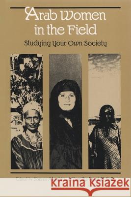 Arab Women in the Field: Studying Your Own Society Soraya Altorki Camillia Fawzi El-Solh 9780815624509 Syracuse University Press - książka