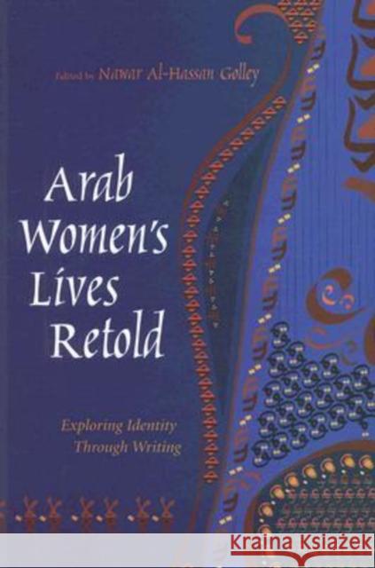 Arab Women's Lives Retold: Exploring Identity Through Writing Golley, Nawar Al-Hassan 9780815631477 Syracuse University Press - książka