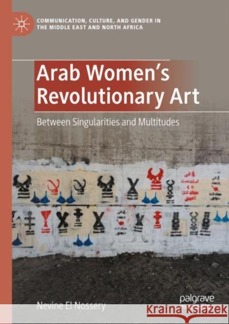 Arab Women's Revolutionary Art: Between Singularities and Multitudes Nevine E 9783031217234 Palgrave MacMillan - książka