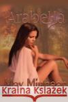 Arabella Max Minnaar 9781541130272 Createspace Independent Publishing Platform