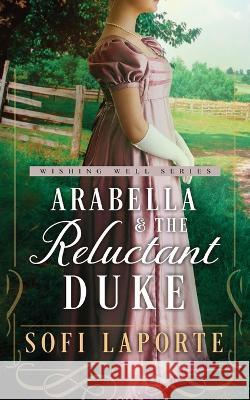 Arabella and the Reluctant Duke: A Sweet Regency Romance Sofi Laporte   9783950519020 Sofi Laporte - książka