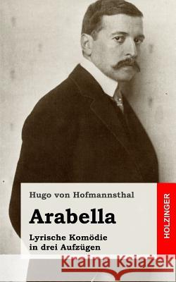 Arabella: Lyrische Komödie in drei Aufzügen Von Hofmannsthal, Hugo 9781482580143 Createspace - książka