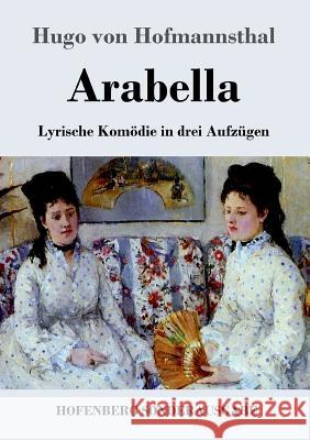 Arabella: Lyrische Komödie in drei Aufzügen Hugo Von Hofmannsthal 9783743712553 Hofenberg - książka