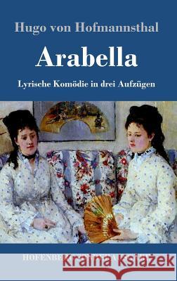 Arabella: Lyrische Komödie in drei Aufzügen Hugo Von Hofmannsthal 9783743712560 Hofenberg - książka